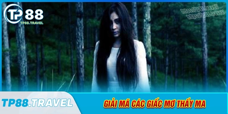 Giải mã các giấc mơ thấy ma thường gặp