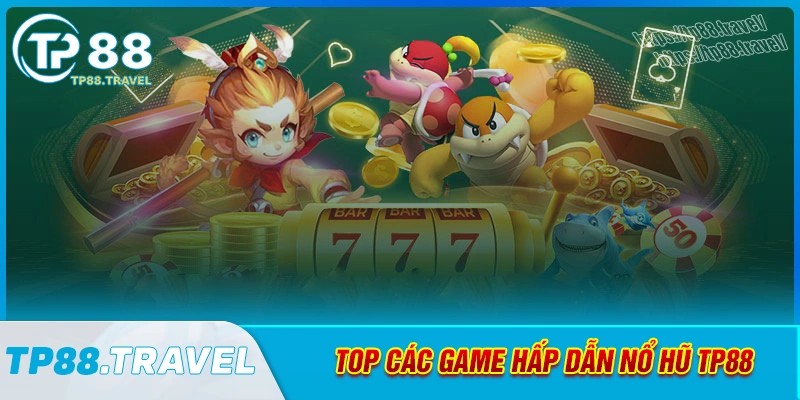 Top game hấp dẫn tại nổ hũ tp88 có game gì thú vị?