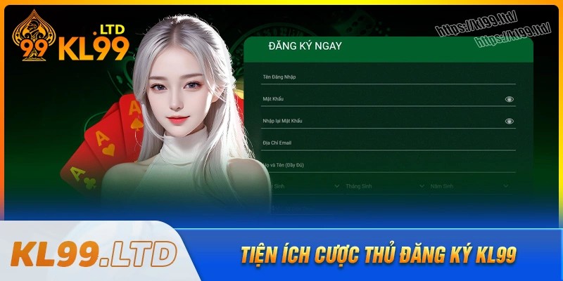 Tiện ích nổi trội khi đăng ký kl99 hôm nay