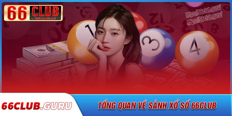Tổng quan về sảnh xổ số 66club trực tuyến