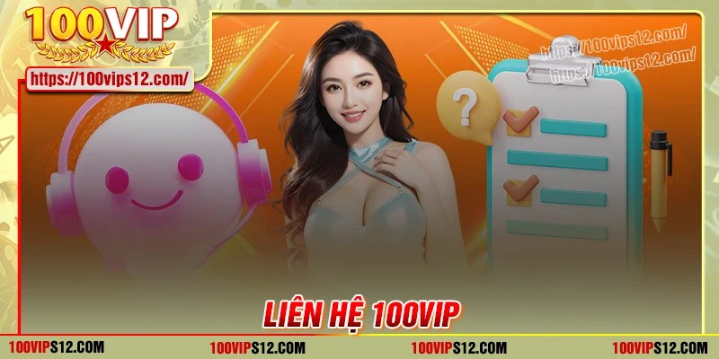 Khám phá các kênh liên hệ 100VIP phổ biến hiện nay