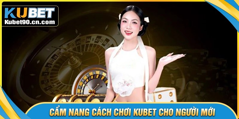 Hướng dẫn cách chơi Kubet với các trò phổ biến