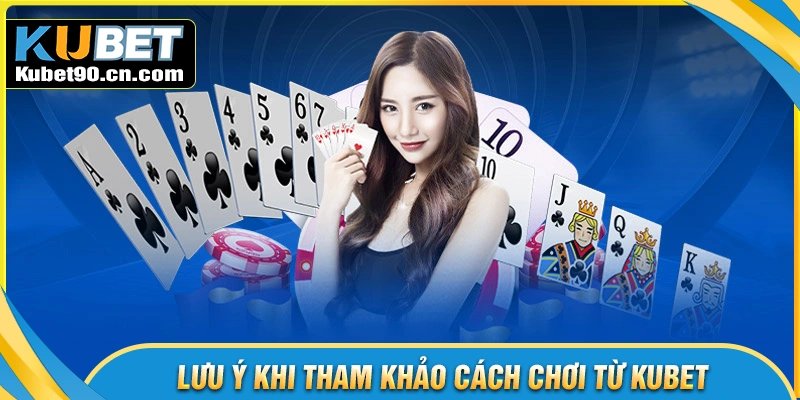Lưu ý dành cho bet thủ áp dụng cách chơi Kubet
