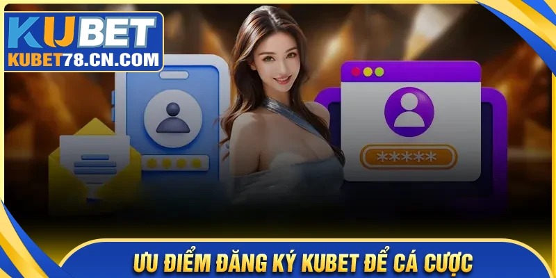Những lý do mà người chơi nên đăng ký Kubet