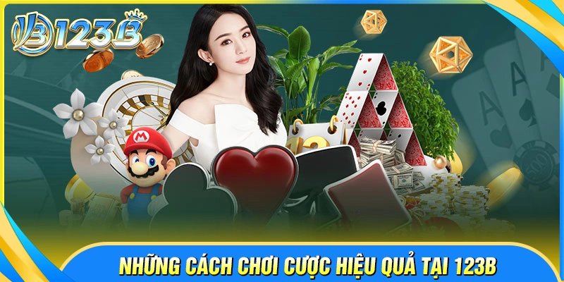 Kinh nghiệm áp dụng cách chơi 123B hiệu quả