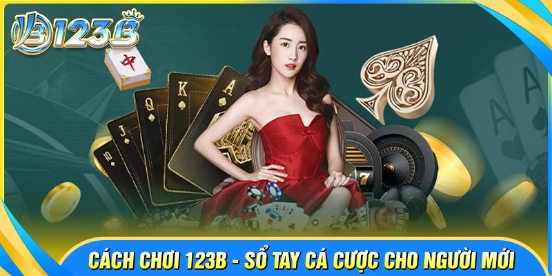 Hướng dẫn cách chơi 123B cho người mới